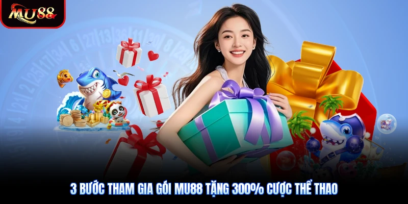 3 Bước tham gia gói Mu88 tặng 300% cược thể thao