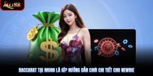 Baccarat Tại Mu88 Là Gì? Hướng Dẫn Chơi Chi Tiết Cho Newbie