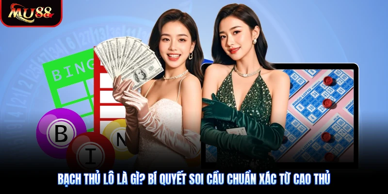 Bạch Thủ Lô Là Gì? Bí Quyết Soi Cầu Chuẩn Xác Từ Cao Thủ