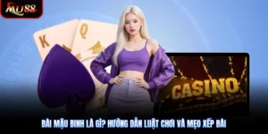 Bài Mậu Binh Là Gì? Hướng Dẫn Luật Chơi Và Mẹo Xếp Bài