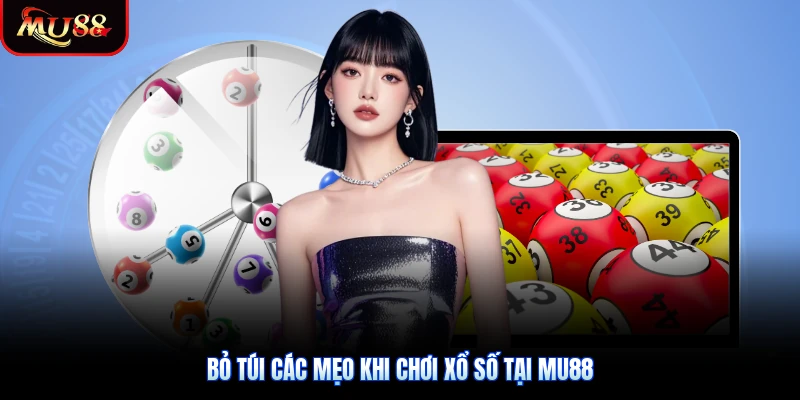 Bỏ túi các mẹo khi chơi xổ số tại Mu88