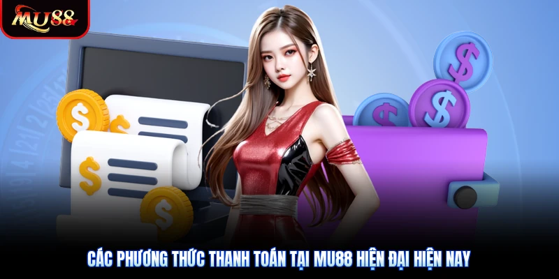 Các phương thức thanh toán tại Mu88 hiện đại hiện nay
