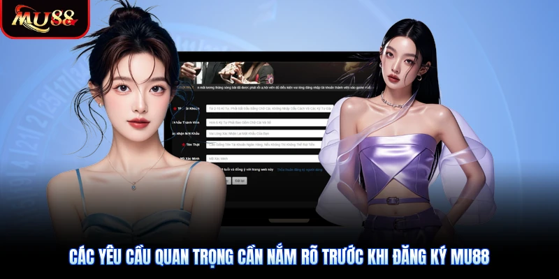Các yêu cầu quan trọng cần nắm rõ trước khi Đăng ký Mu88