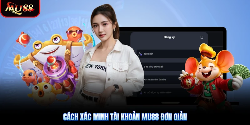 Cách xác minh tài khoản Mu88 đơn giản