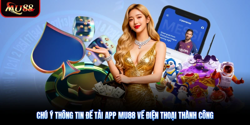 Chú ý thông tin để tải app Mu88 về điện thoại thành công