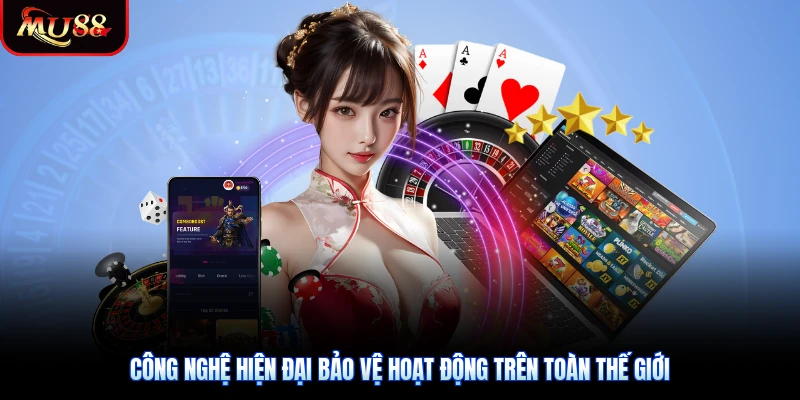 Công nghệ hiện đại bảo vệ hoạt động trên toàn thế giới