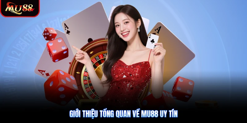 Giới thiệu tổng quan về Mu88 uy tín