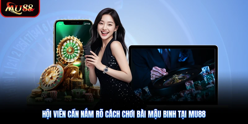 Hội viên cần nắm rõ cách chơi bài mậu binh tại Mu88