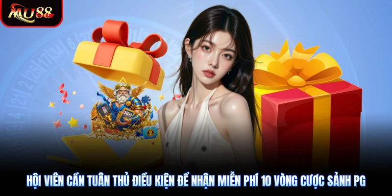 Hội viên cần tuân thủ điều kiện để nhận miễn phí 10 vòng cược sảnh PG