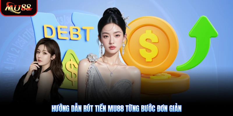 Hướng dẫn Rút Tiền Mu88 từng bước đơn giản