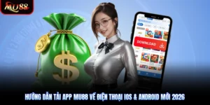 Hướng Dẫn Tải App Mu88 Về Điện Thoại iOS & Android Mới 2026