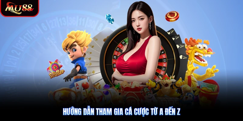Hướng dẫn tham gia cá cược từ A đến Z