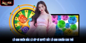 Lô Gan Miền Bắc Là Gì? Bí Quyết Bắt Lô Gan Chuẩn Cao Thủ