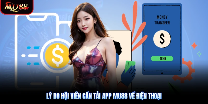 Lý do hội viên cần tải app Mu88 về điện thoại