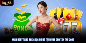 Nhận Ngay Tặng 88k Cược Nổ Hũ Tại Mu88 Cho Tân Thủ 2026