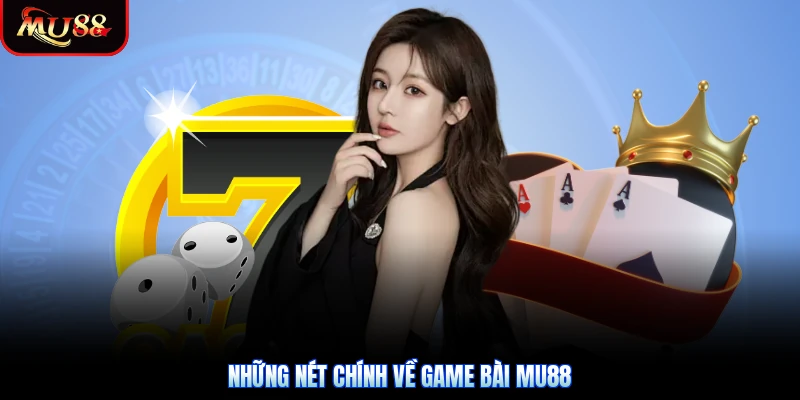 Những nét chính về game bài Mu88