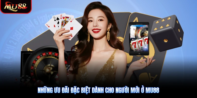 Những ưu đãi đặc biệt dành cho người mới ở Mu88