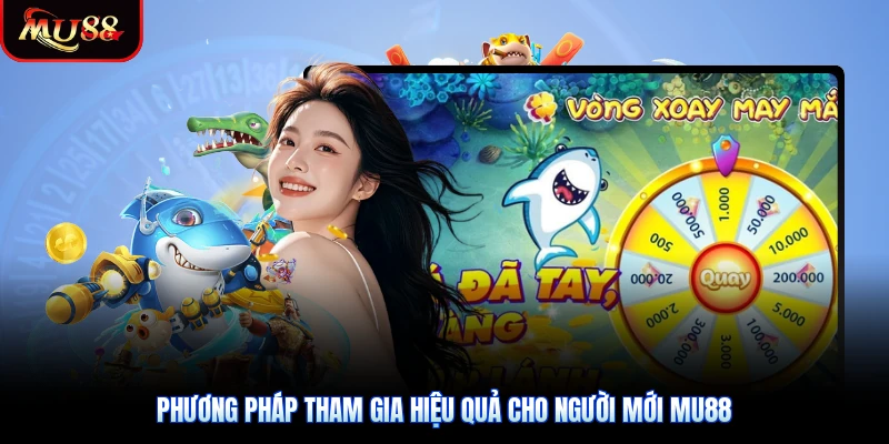 Phương pháp tham gia hiệu quả cho người mới Mu88