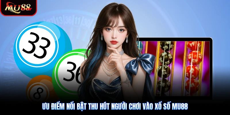 Ưu điểm nổi bật thu hút người chơi vào xổ số Mu88